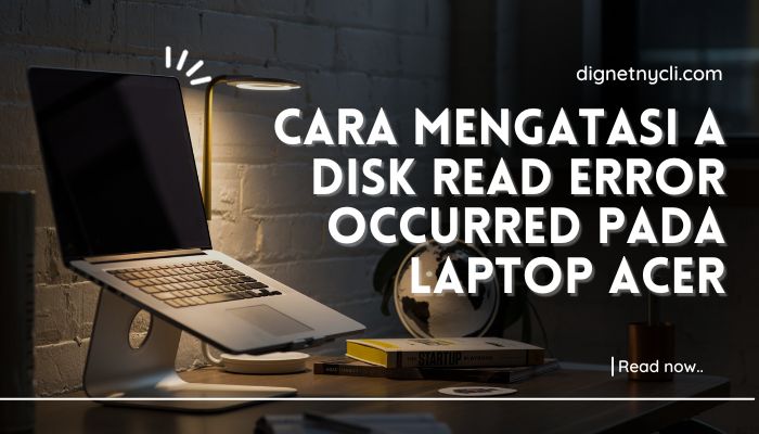 Cara Mengatasi A Disk Read Error Occurred Pada Laptop Acer