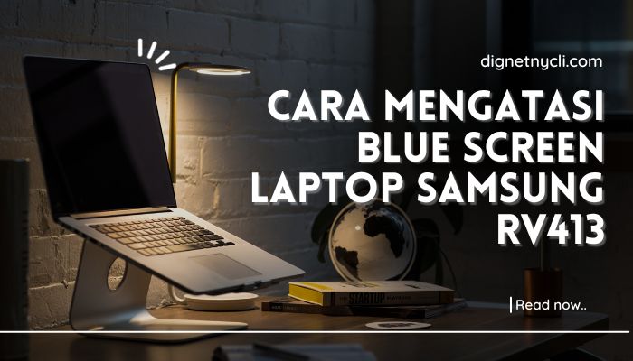Cara Mengatasi Blue Screen Laptop Samsung Rv413