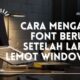 Cara Mengatasi Font Berubah Setelah Laptop Lemot Windows 10