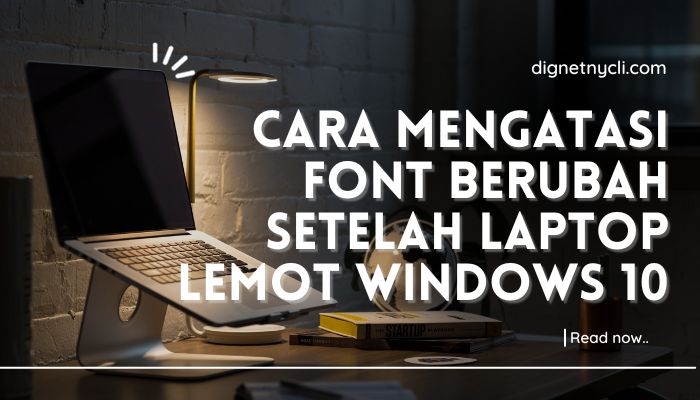 Cara Mengatasi Font Berubah Setelah Laptop Lemot Windows 10