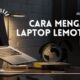 Cara Mengatasi Laptop Lemot Dan Hang