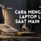 Cara Mengatasi Laptop Lemot Saat Main Game