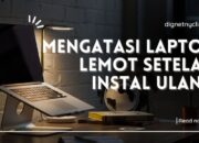 Cara Mengatasi Laptop Lemot Setelah Instal Ulang: Solusi Ampuh Untuk Performa Yang Lebih Baik