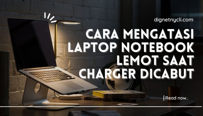Cara Mengatasi Laptop Notebook Lemot Saat Charger Dicabut