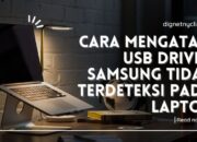 Cara Mengatasi Usb Driver Samsung Tidak Terdeteksi Pada Laptop
